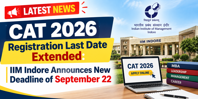 CAT 2026 Registration Last Date Extended: IIM Ind…