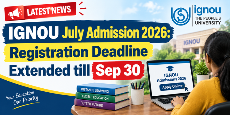 IGNOU July Admission 2026: Registration deadline extended till Sep 30