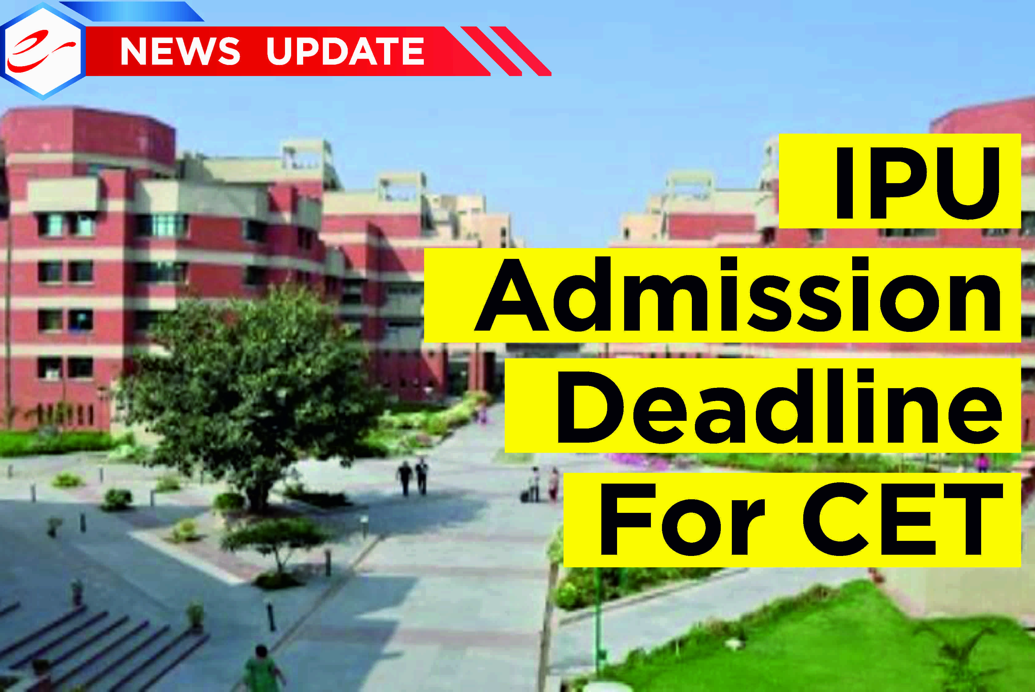 IPU Admission Deadline For CET