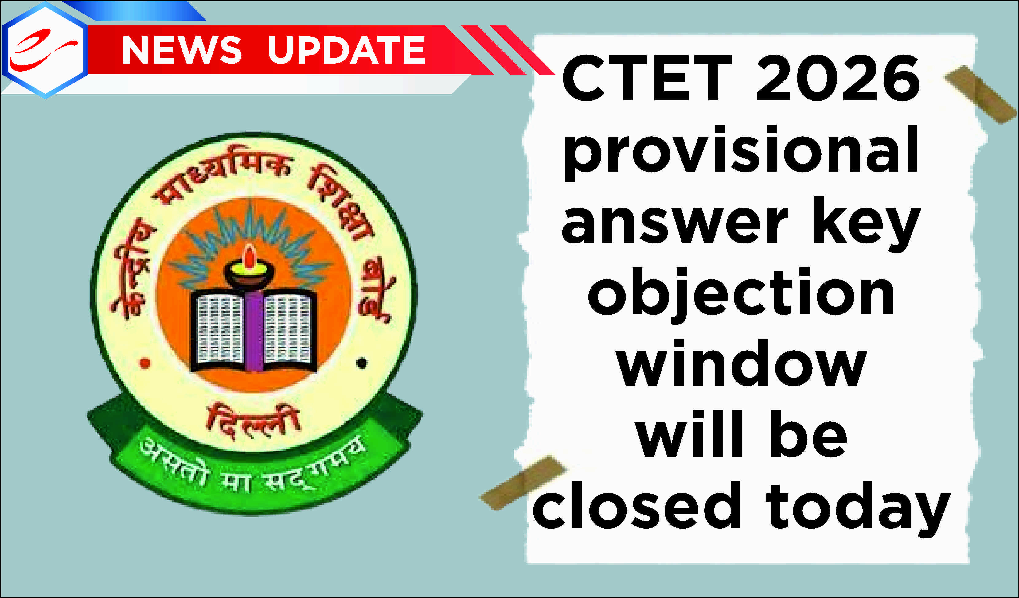 The CTET 2026 provisional answer key objection window will be closed today