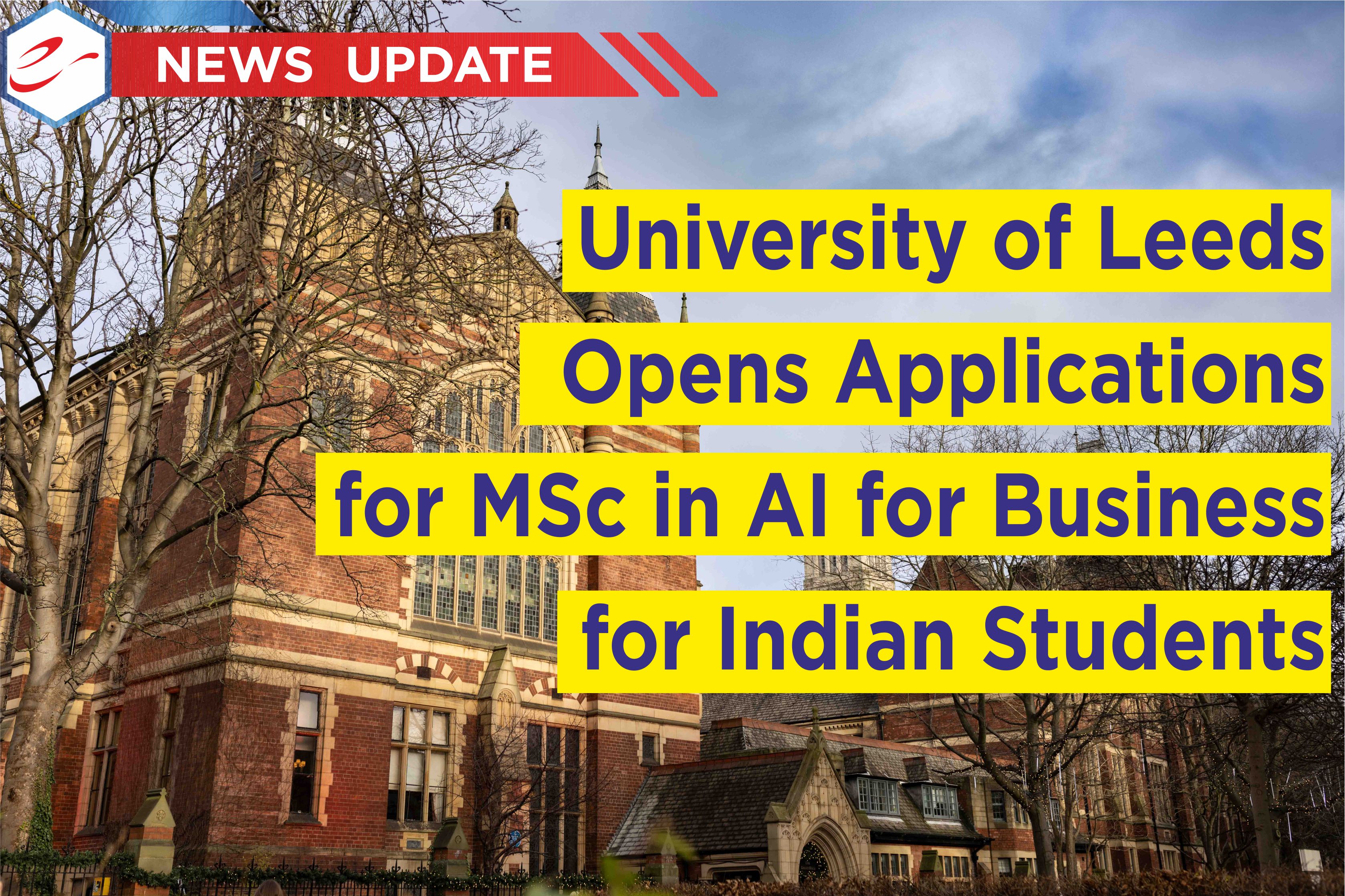 University of Leeds Opens Applications for MSc in AI for Business for Indian Students